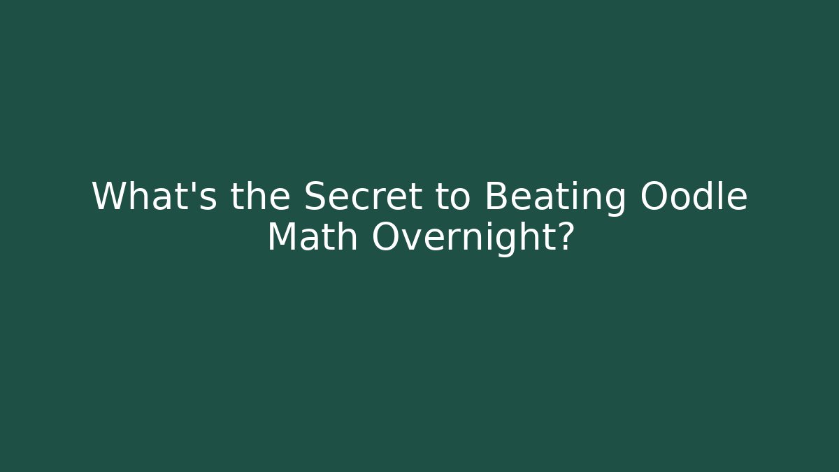 What’s the Secret to Beating Oodle Math Overnight?