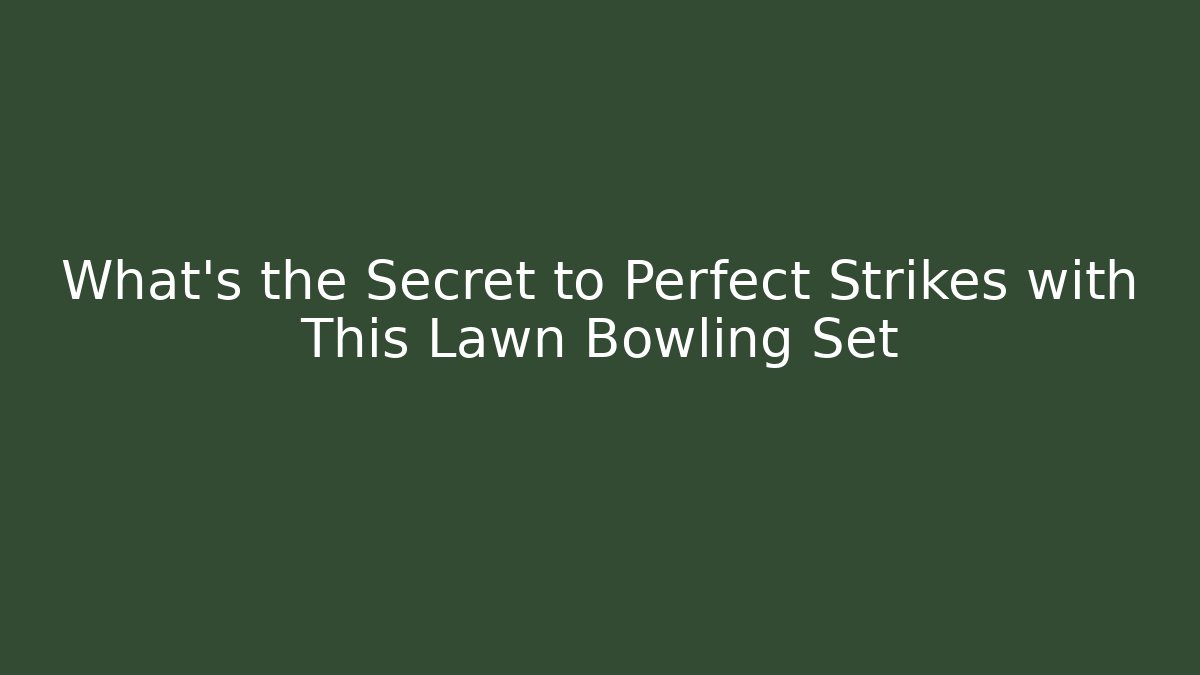 What’s the Secret to Perfect Strikes with This Lawn Bowling Set