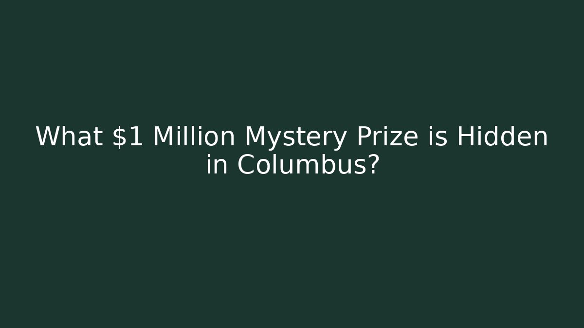 What $1 Million Mystery Prize is Hidden in Columbus?