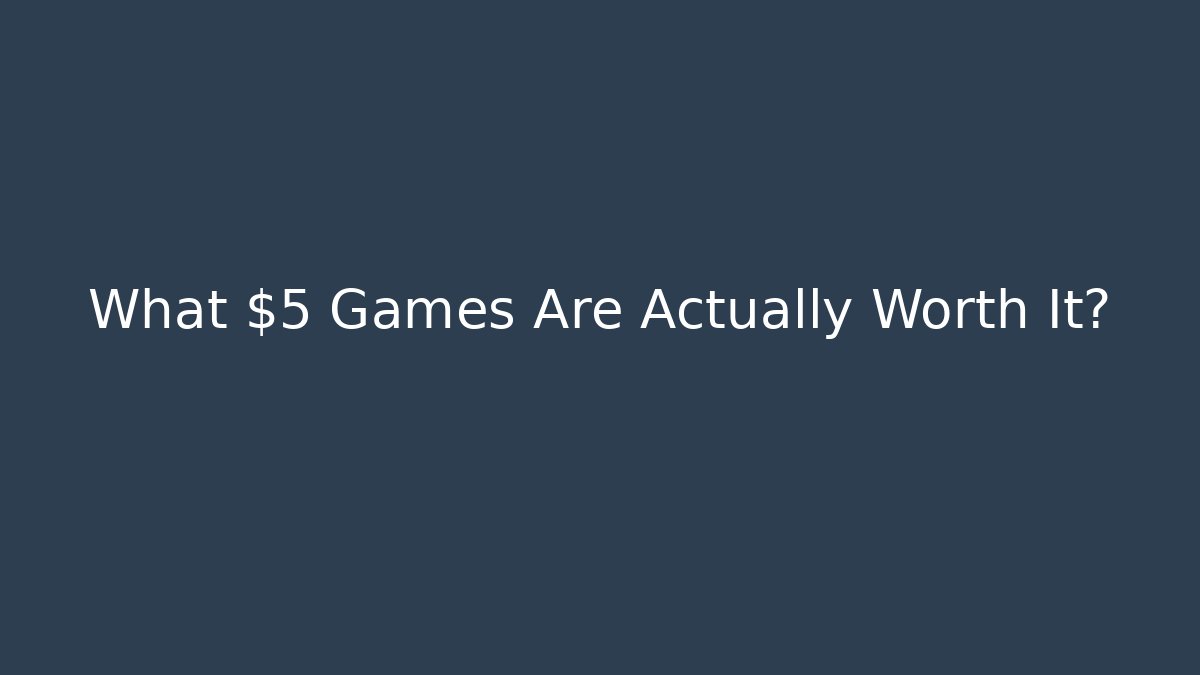 What $5 Games Are Actually Worth It? - Felix Cat Insurance