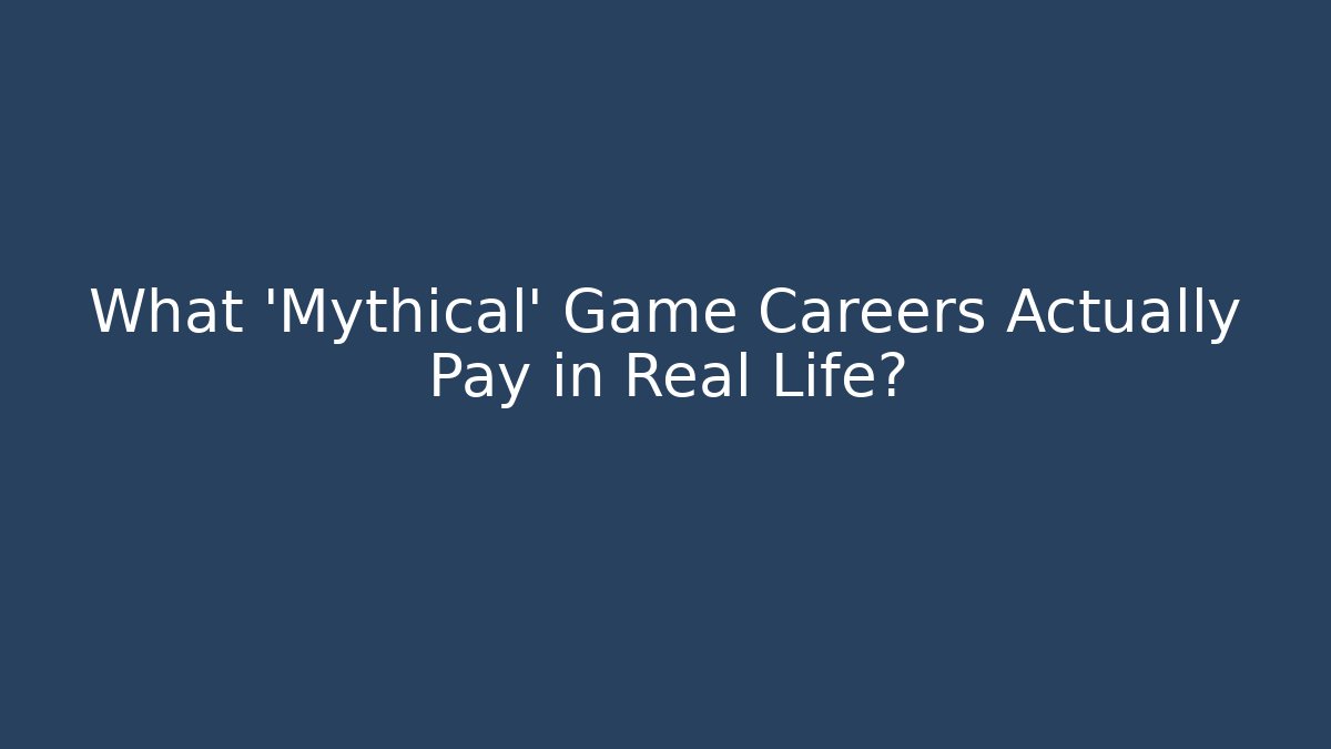 What ‘Mythical’ Game Careers Actually Pay in Real Life?