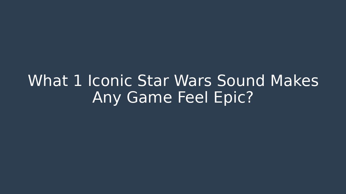 What 1 Iconic Star Wars Sound Makes Any Game Feel Epic?