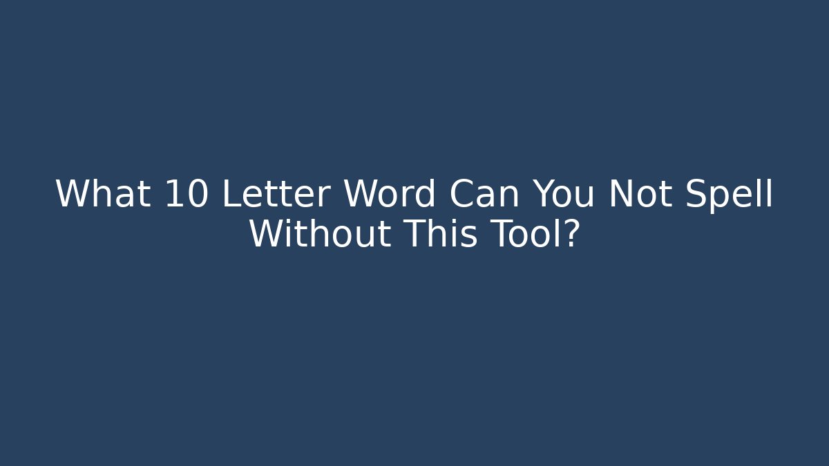 What 10 Letter Word Can You Not Spell Without This Tool?