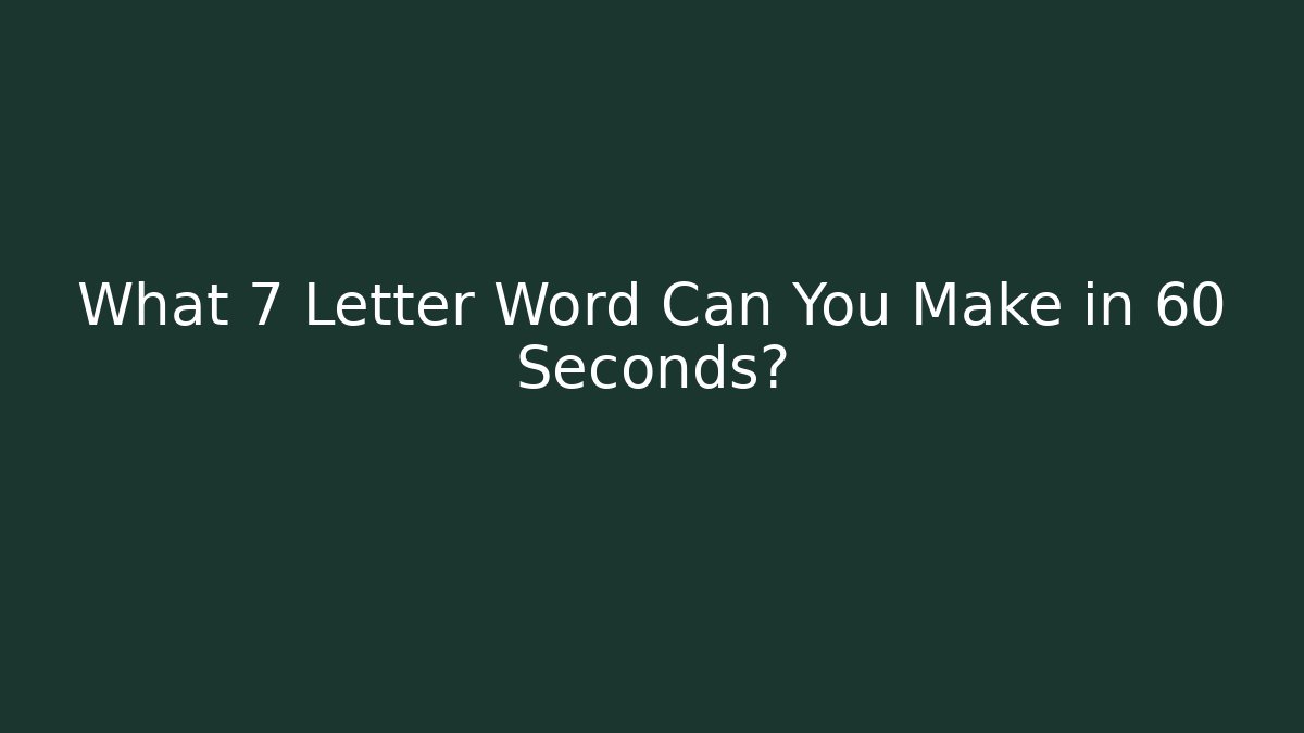 What 7 Letter Word Can You Make in 60 Seconds? - Felix Cat Insurance