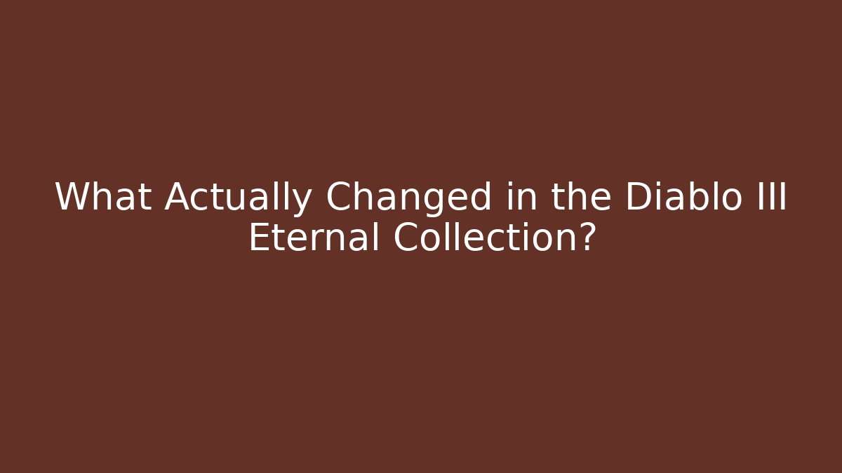 What Actually Changed in the Diablo III Eternal Collection?