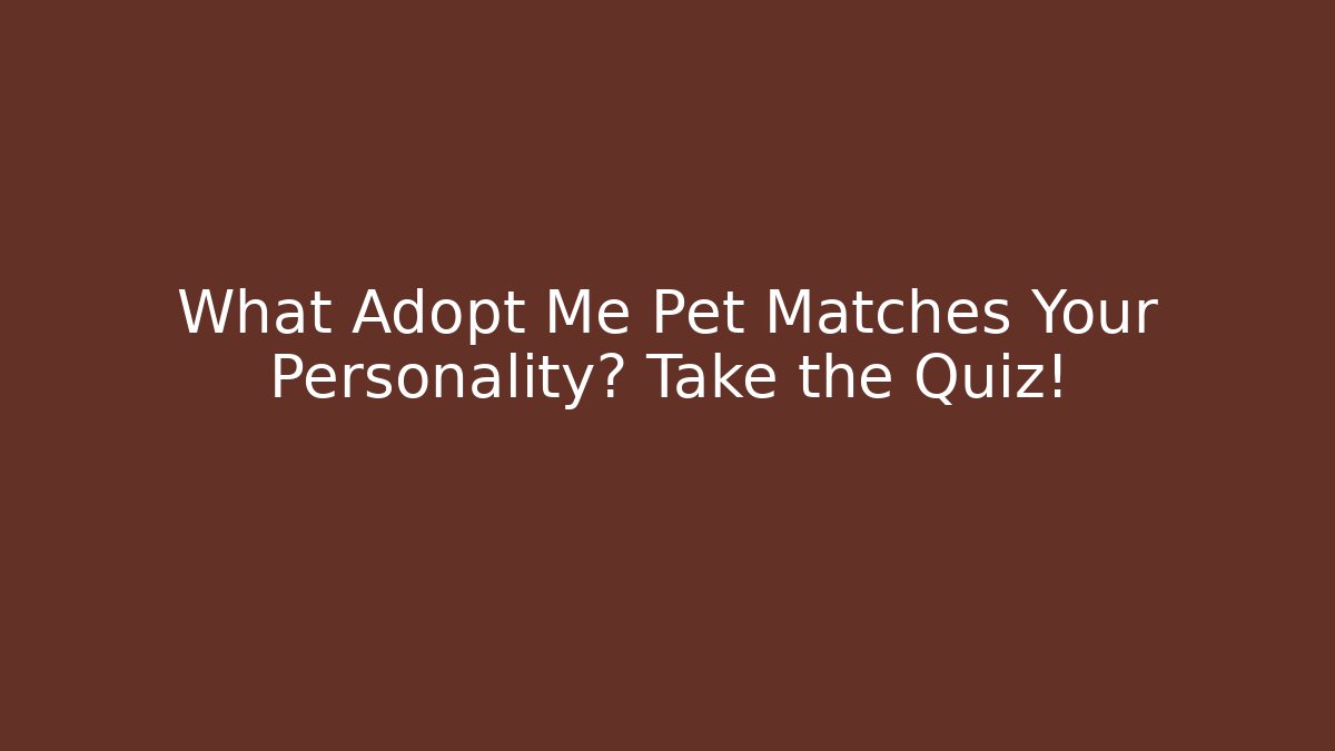 What Adopt Me Pet Matches Your Personality? Take the Quiz!