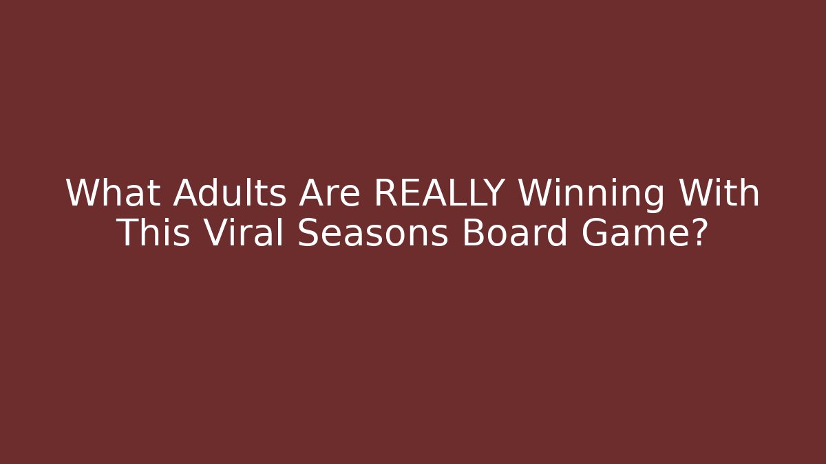 What Adults Are REALLY Winning With This Viral Seasons Board Game?