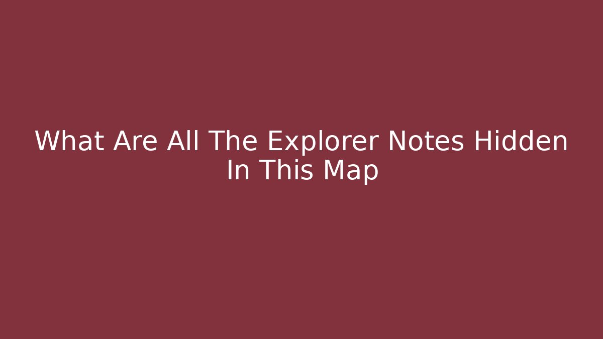 What Are All The Explorer Notes Hidden In This Map - Felix Cat Insurance