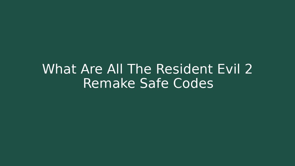 What Are All The Resident Evil 2 Remake Safe Codes - Felix Cat Insurance