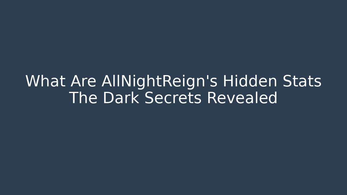 What Are AllNightReign's Hidden Stats The Dark Secrets Revealed