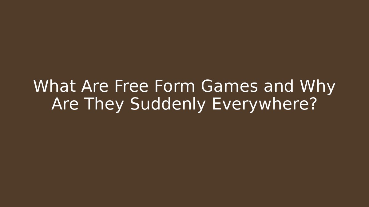 What Are Free Form Games and Why Are They Suddenly Everywhere?