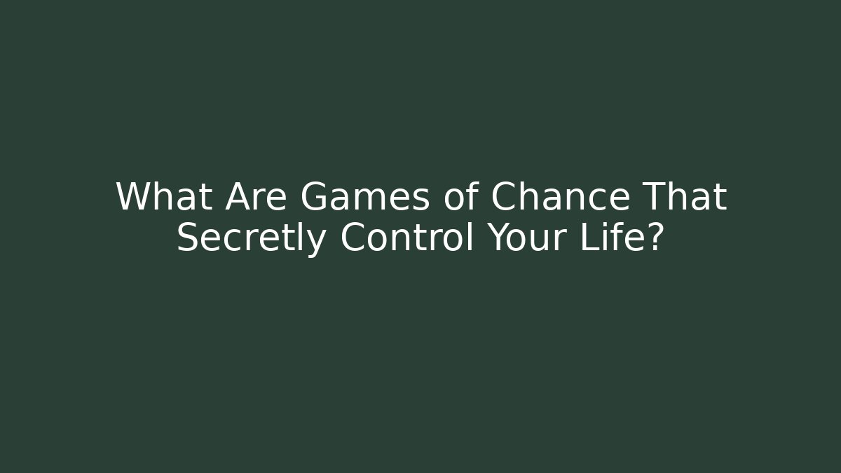 What Are Games of Chance That Secretly Control Your Life? - Felix Cat Insurance