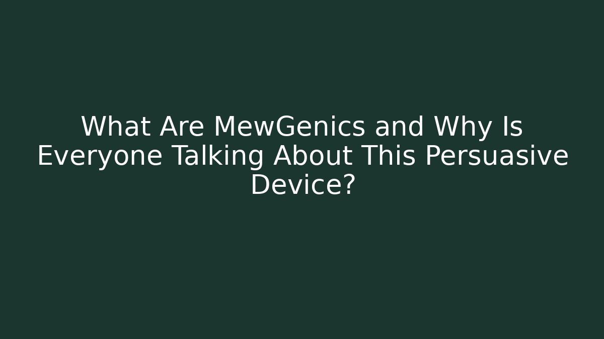 What Are MewGenics and Why Is Everyone Talking About This Persuasive Device?