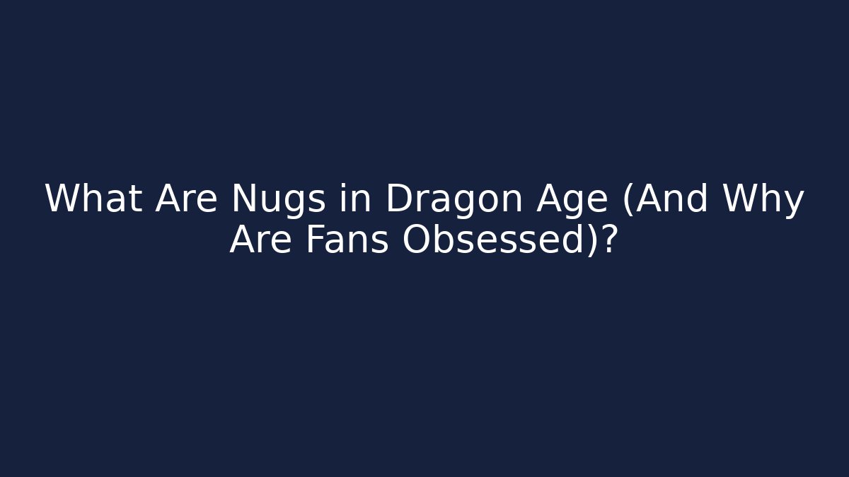 What Are Nugs in Dragon Age (And Why Are Fans Obsessed)?