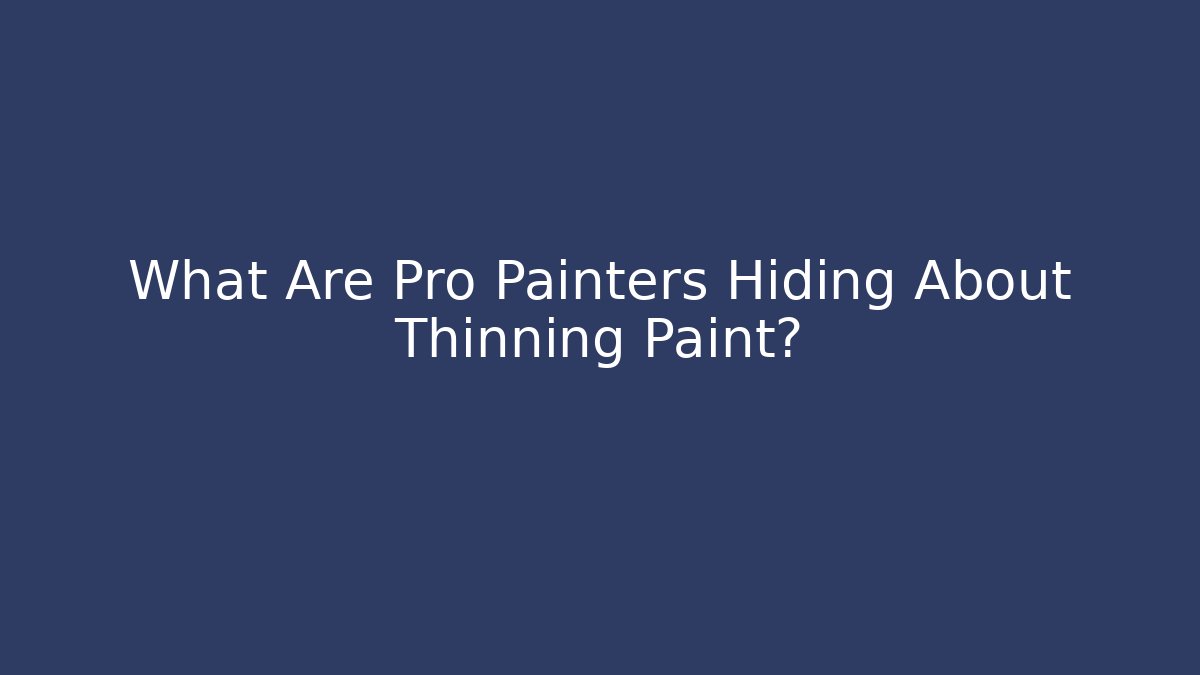 What Are Pro Painters Hiding About Thinning Paint?