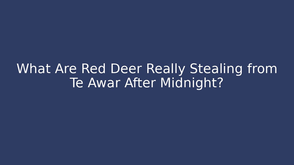 What Are Red Deer Really Stealing from Te Awar After Midnight?