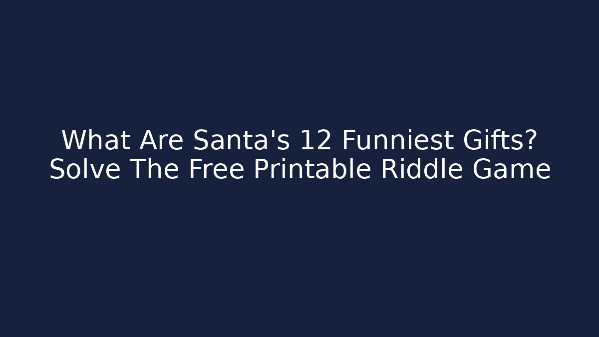 What Are Santa’s 12 Funniest Gifts? Solve The Free Printable Riddle Game