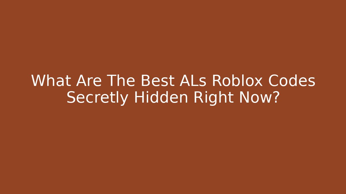 What Are The Best ALs Roblox Codes Secretly Hidden Right Now?