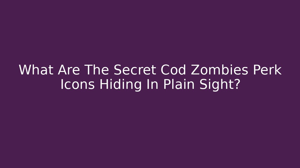 What Are The Secret Cod Zombies Perk Icons Hiding In Plain Sight?
