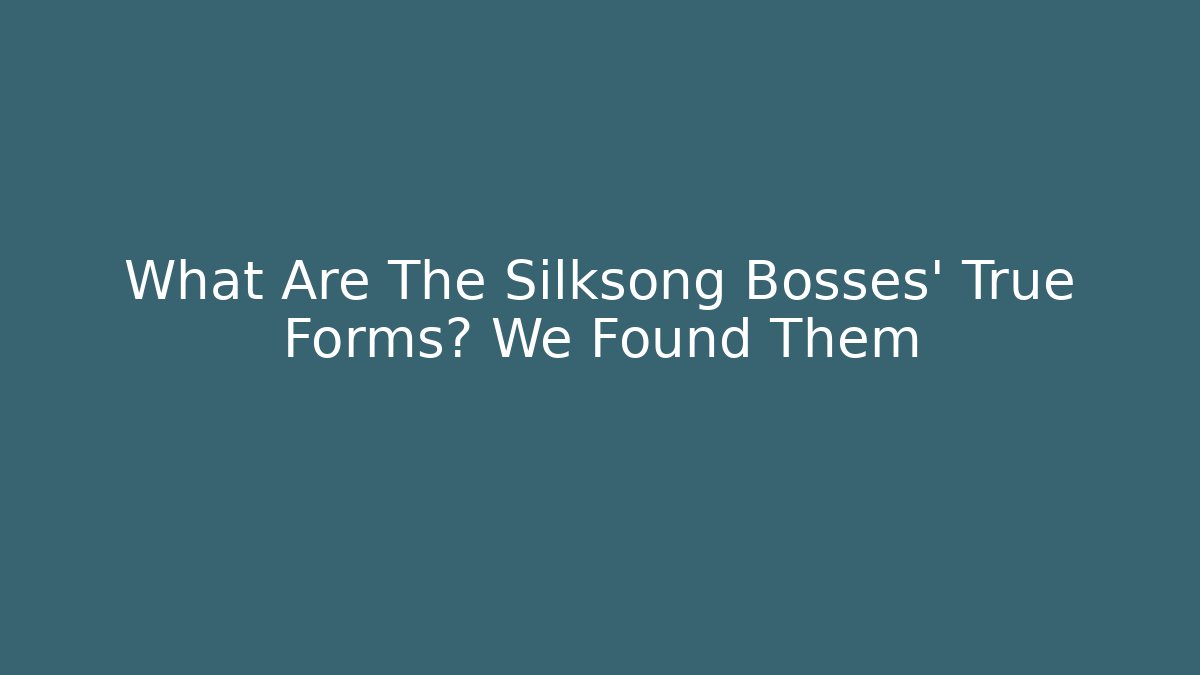 What Are The Silksong Bosses' True Forms? We Found Them
