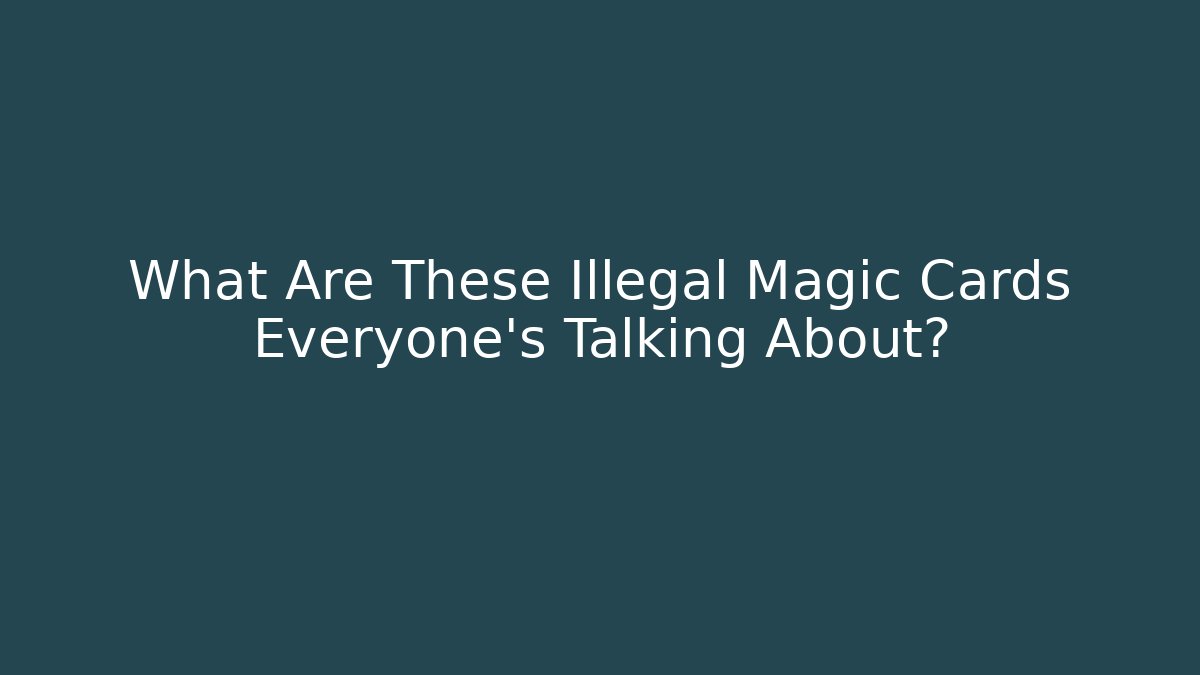 What Are These Illegal Magic Cards Everyone's Talking About? - Felix Cat Insurance