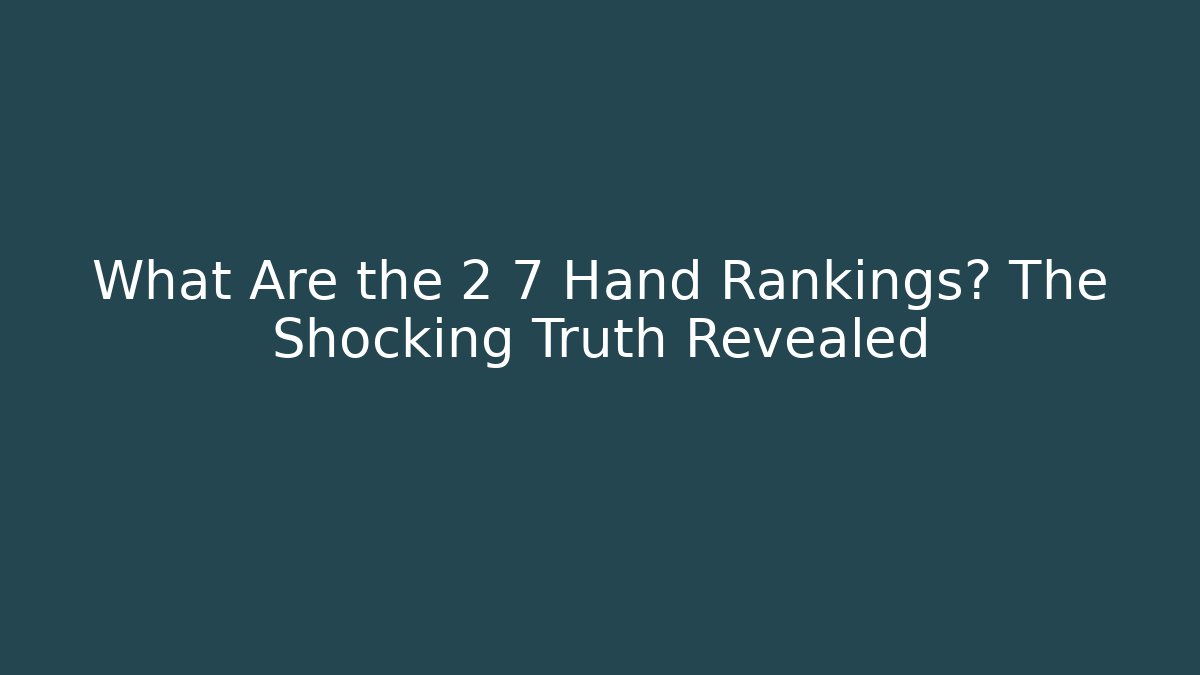 What Are the 2 7 Hand Rankings? The Shocking Truth Revealed
