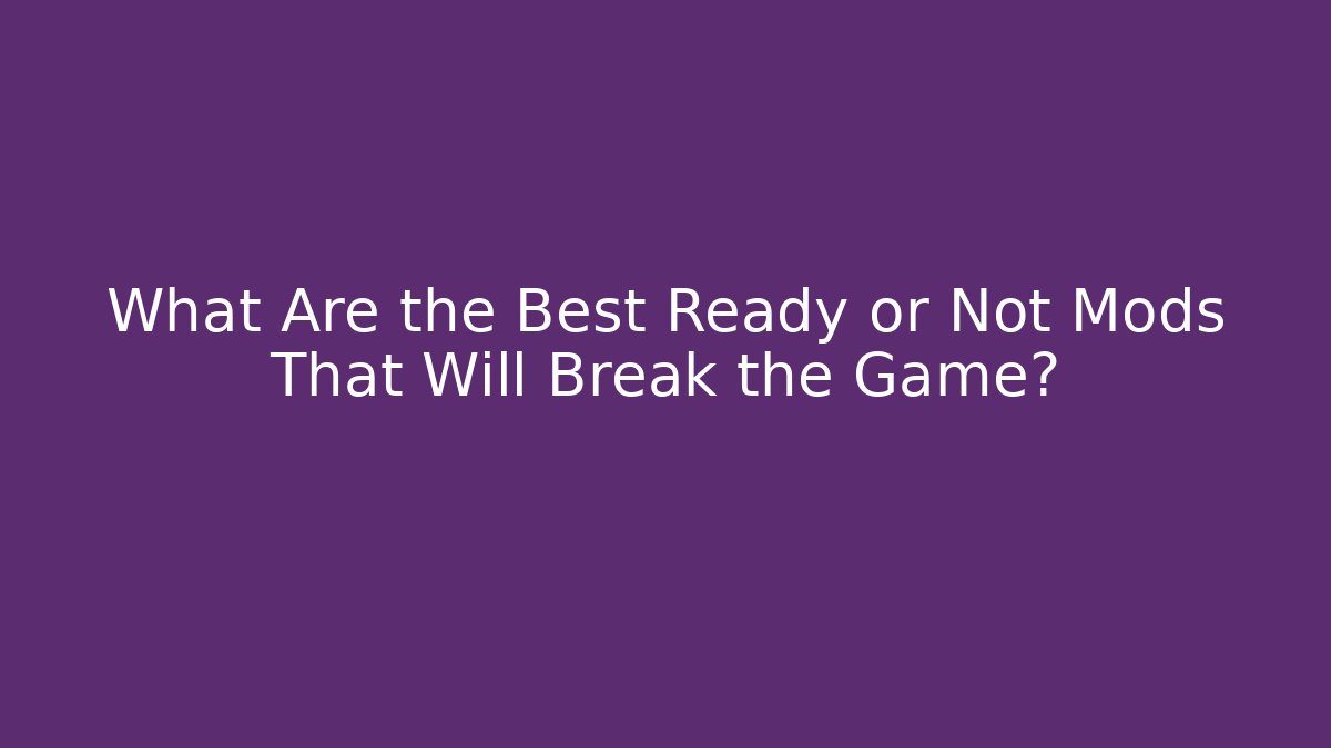 What Are the Best Ready or Not Mods That Will Break the Game?