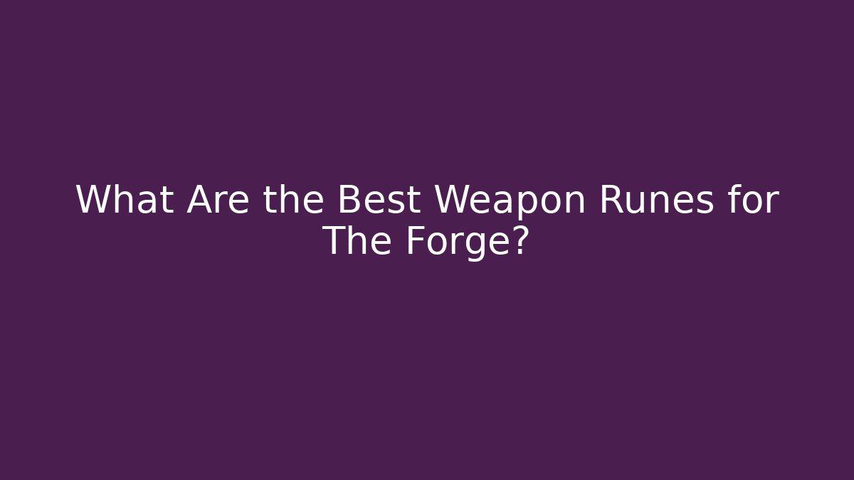 What Are the Best Weapon Runes for The Forge?