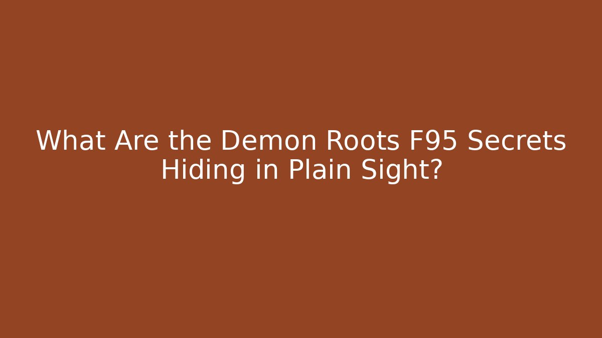 What Are the Demon Roots F95 Secrets Hiding in Plain Sight?