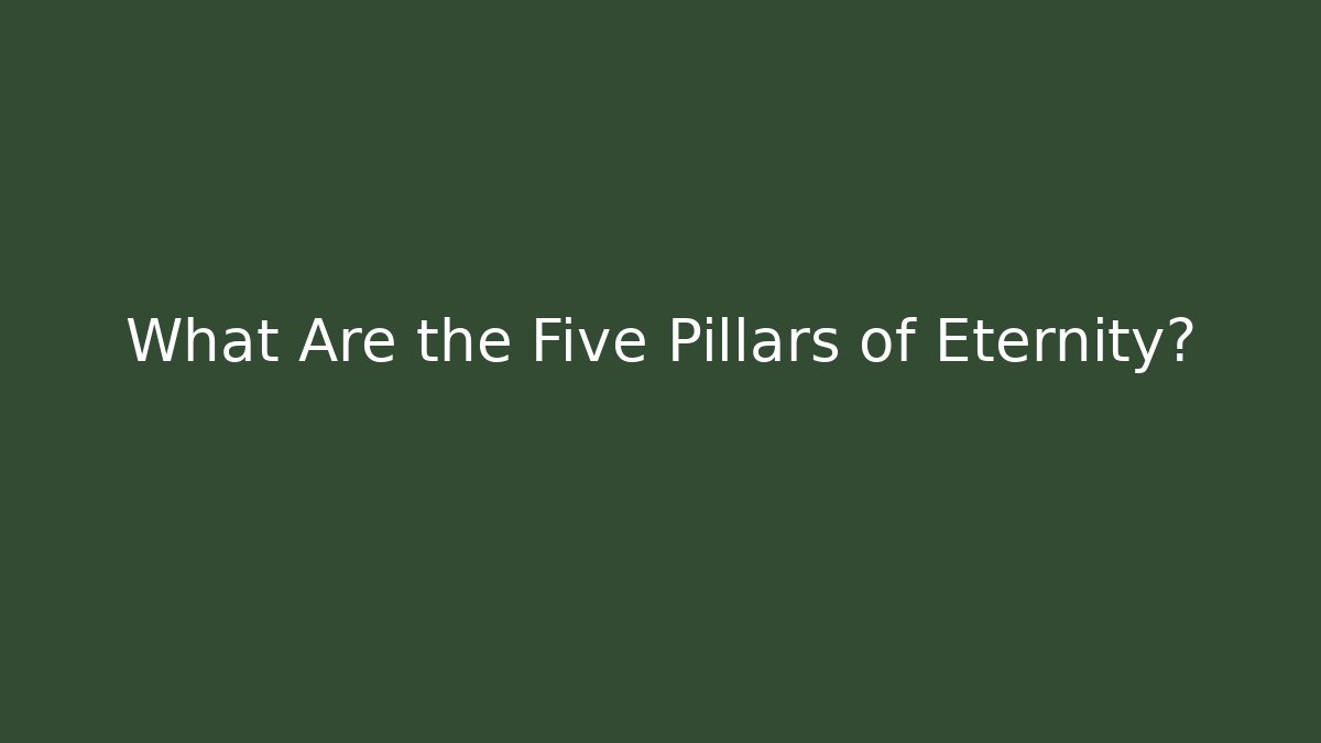 What Are the Five Pillars of Eternity?
