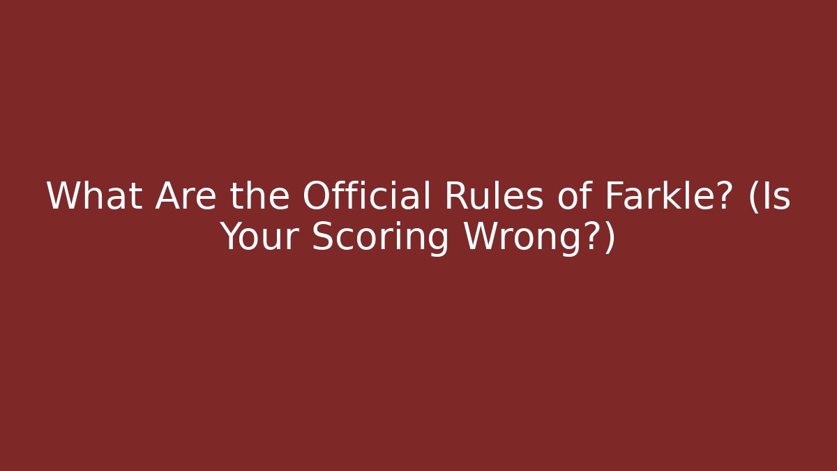 What Are the Official Rules of Farkle? (Is Your Scoring Wrong?)