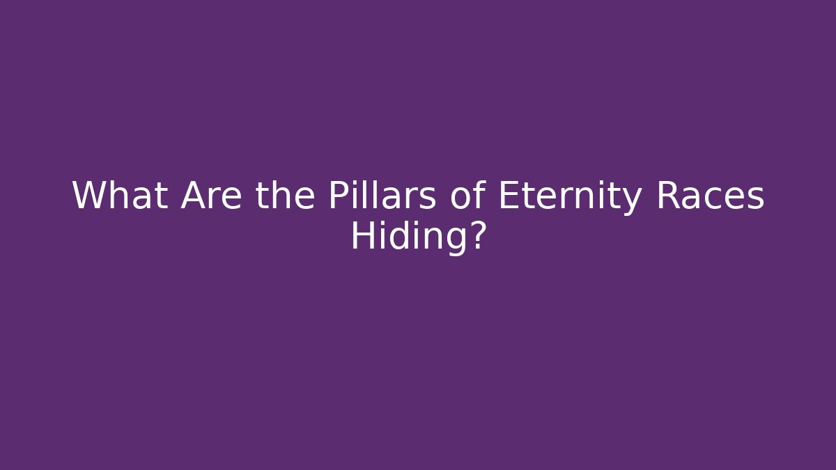 What Are the Pillars of Eternity Races Hiding?