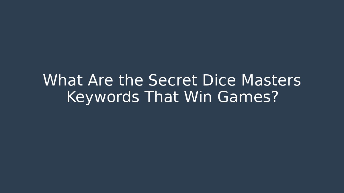 What Are the Secret Dice Masters Keywords That Win Games?