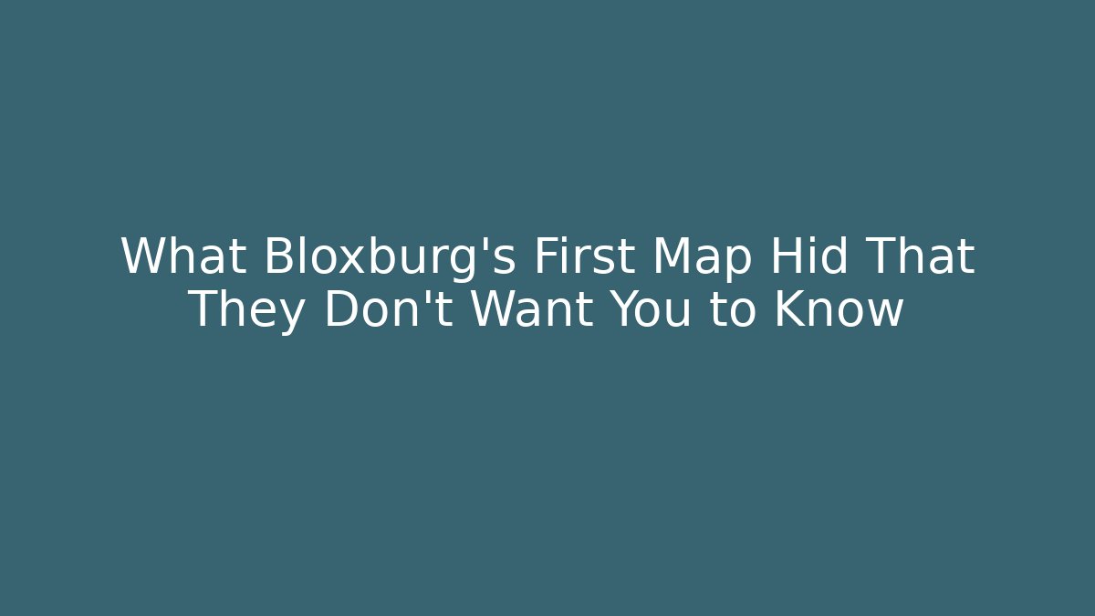 What Bloxburg’s First Map Hid That They Don’t Want You to Know