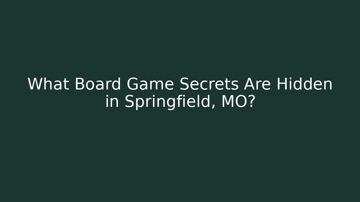 What Board Game Secrets Are Hidden in Springfield, MO?