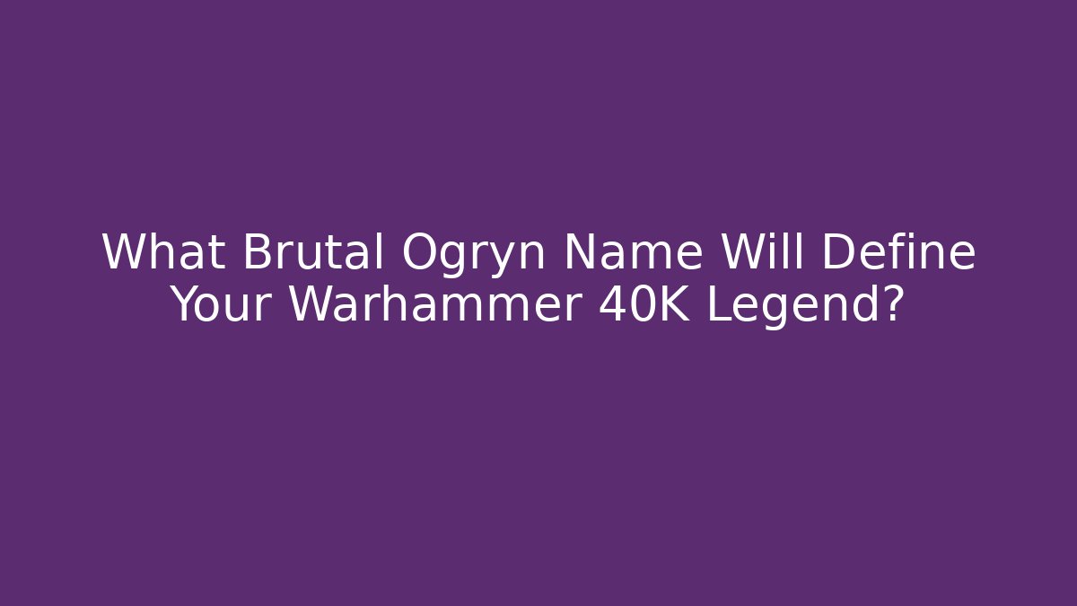 What Brutal Ogryn Name Will Define Your Warhammer 40K Legend?