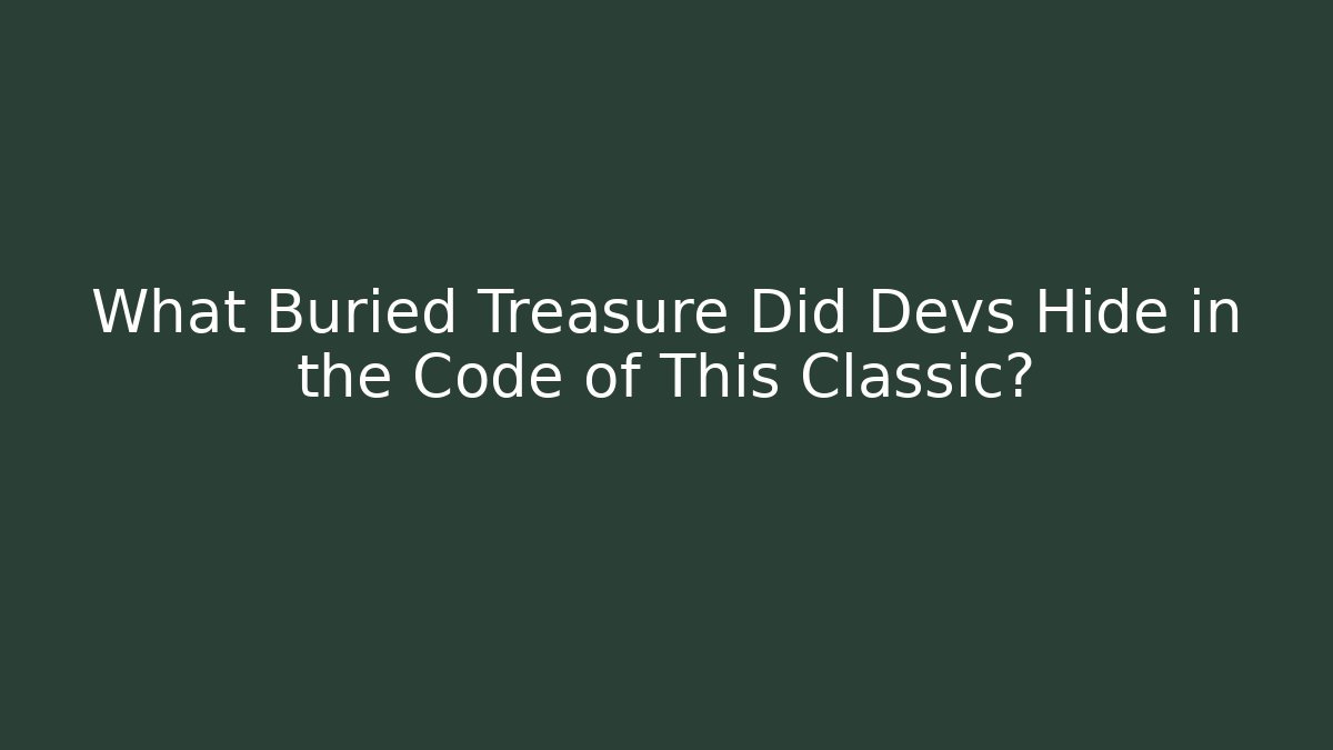 What Buried Treasure Did Devs Hide in the Code of This Classic?