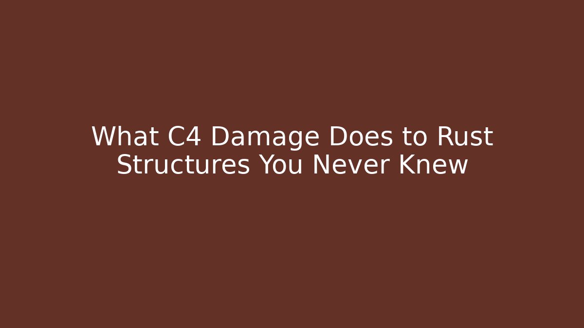 What C4 Damage Does to Rust Structures You Never Knew