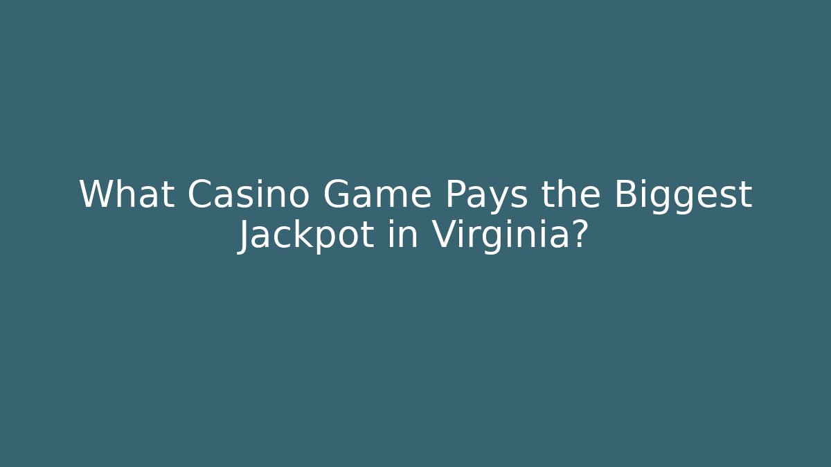 What Casino Game Pays the Biggest Jackpot in Virginia?