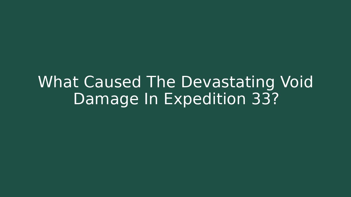 What Caused The Devastating Void Damage In Expedition 33? - Felix Cat Insurance