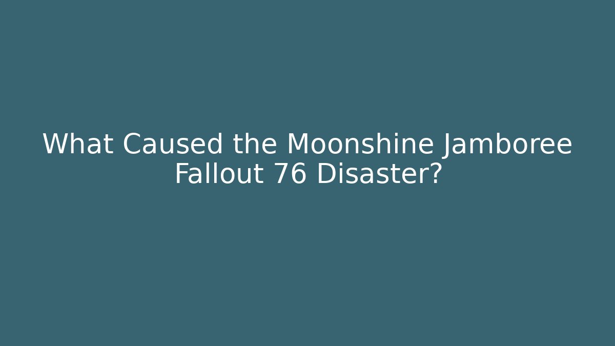 What Caused the Moonshine Jamboree Fallout 76 Disaster?