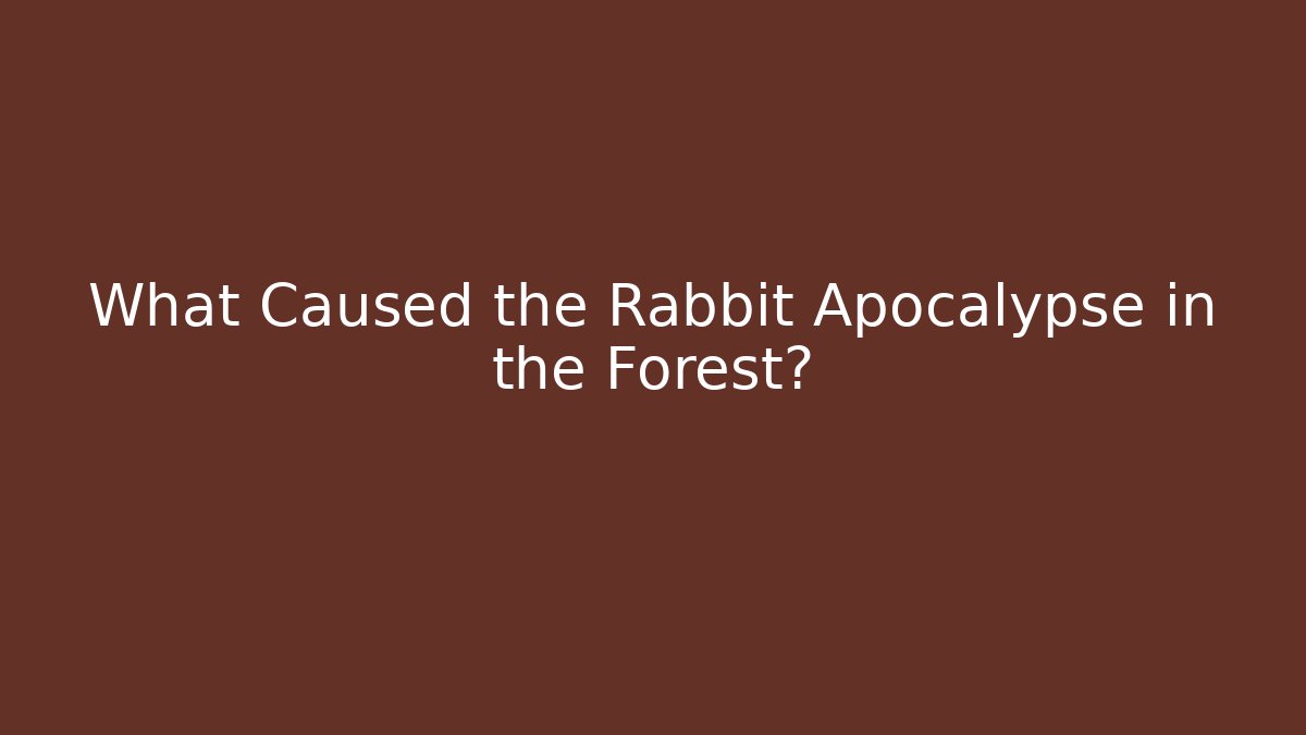 What Caused the Rabbit Apocalypse in the Forest?