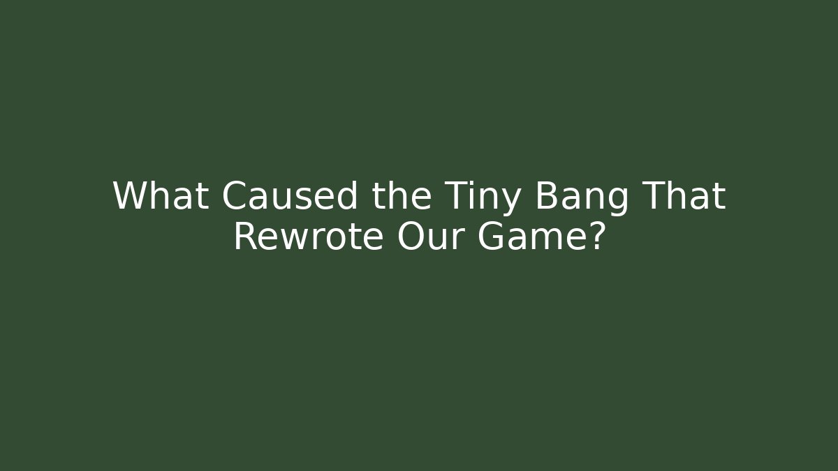What Caused the Tiny Bang That Rewrote Our Game? - Felix Cat Insurance