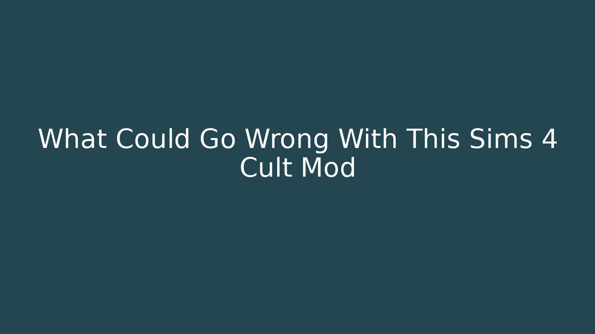 What Could Go Wrong With This Sims 4 Cult Mod