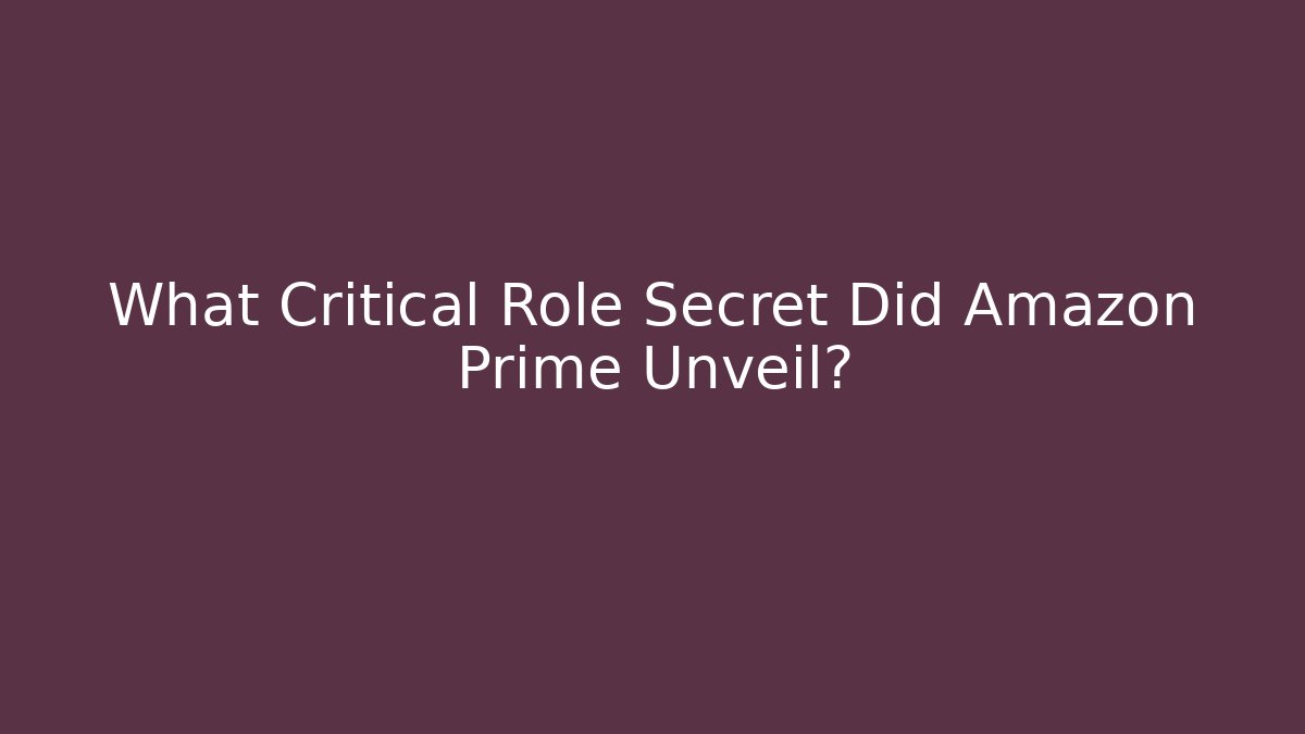 What Critical Role Secret Did Amazon Prime Unveil?