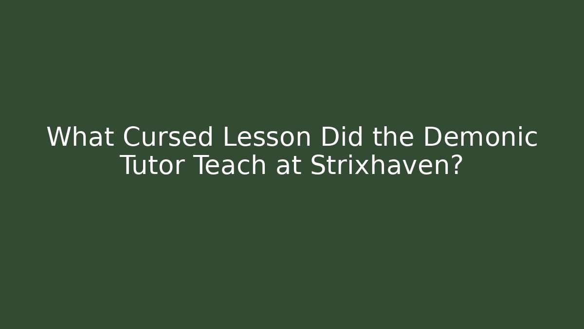 What Cursed Lesson Did the Demonic Tutor Teach at Strixhaven? - Felix Cat Insurance