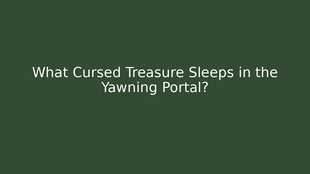 What Cursed Treasure Sleeps in the Yawning Portal?