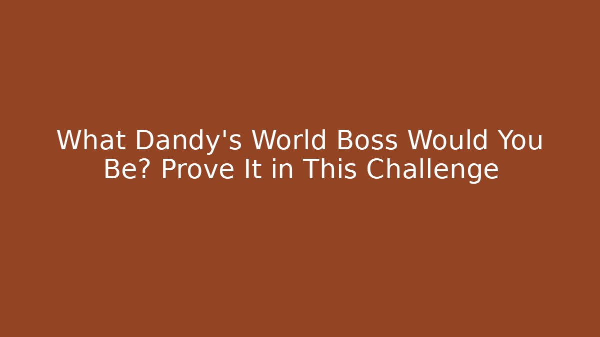 What Dandy's World Boss Would You Be? Prove It in This Challenge