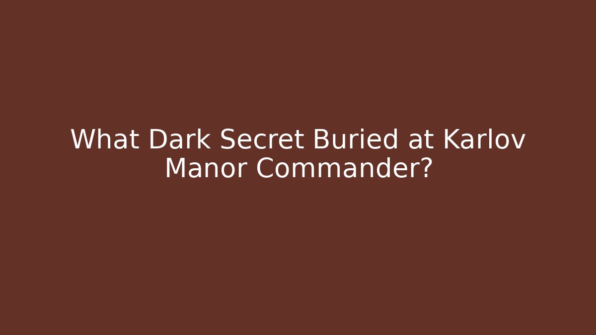 What Dark Secret Buried at Karlov Manor Commander?