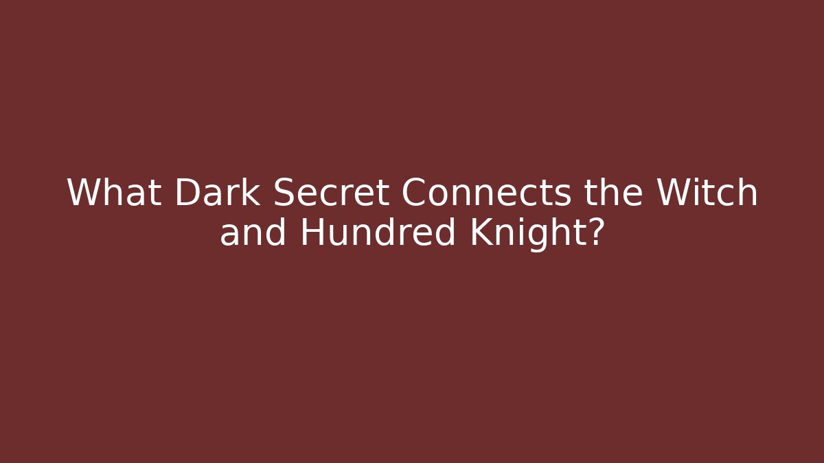 What Dark Secret Connects the Witch and Hundred Knight? - Felix Cat Insurance